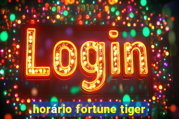 horário fortune tiger