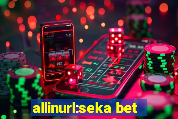 allinurl:seka bet