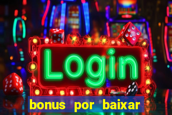 bonus por baixar app casino