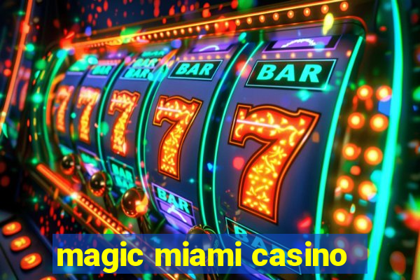 magic miami casino