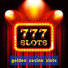 golden casino slots paga mesmo