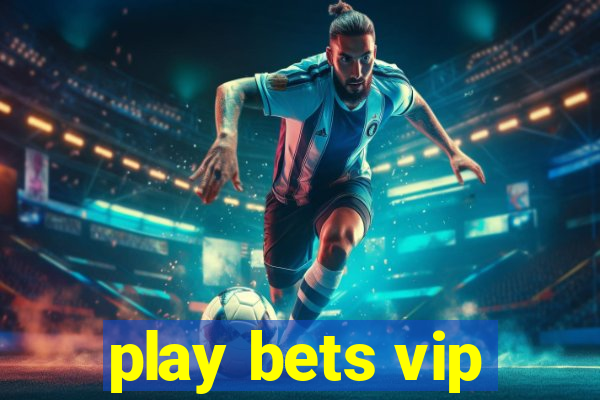 play bets vip