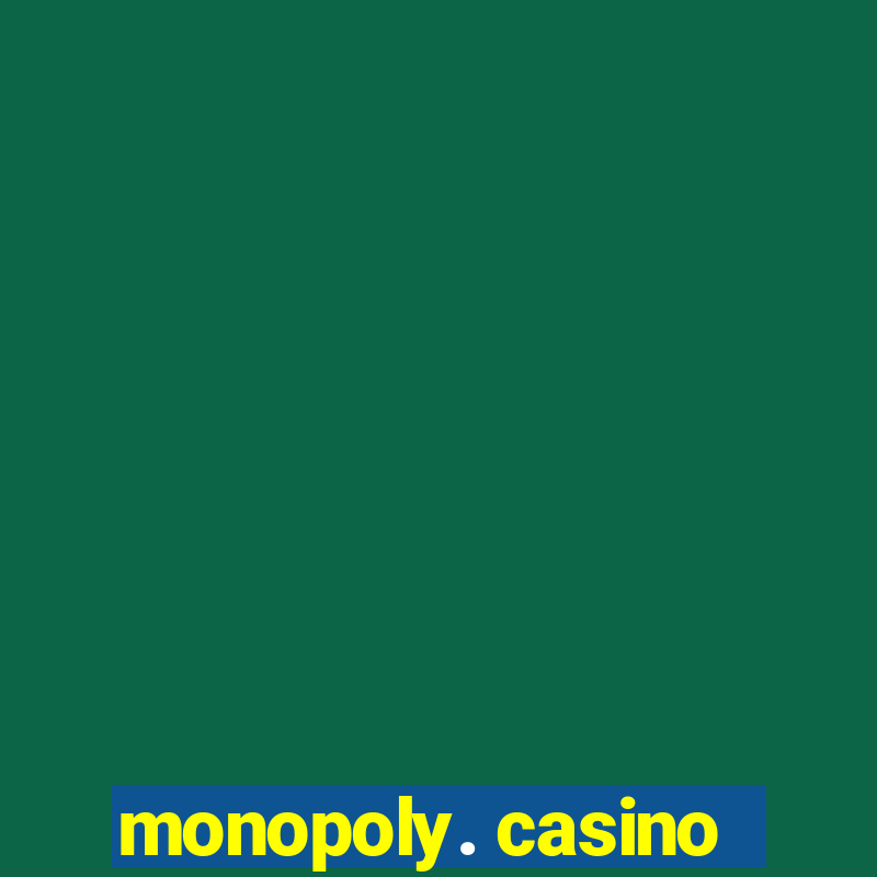 monopoly. casino