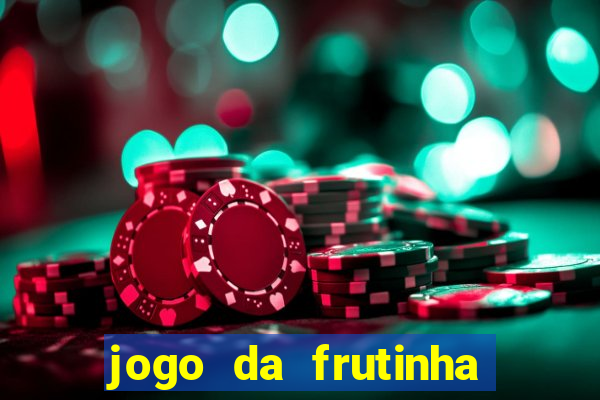 jogo da frutinha para ganhar dinheiro