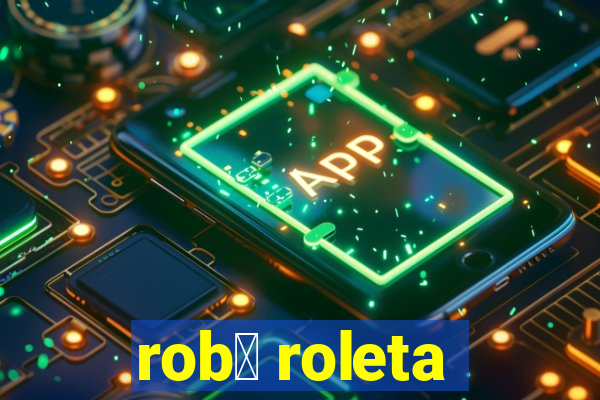 rob么 roleta