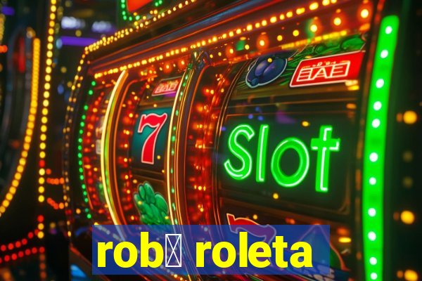 rob么 roleta