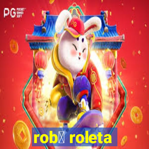 rob么 roleta