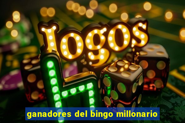 ganadores del bingo millonario