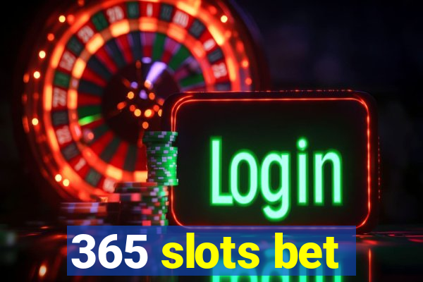 365 slots bet