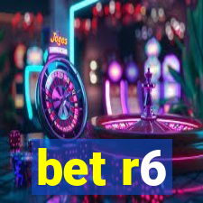 bet r6