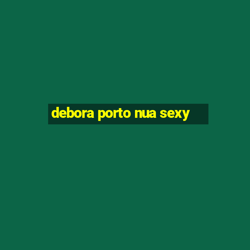 debora porto nua sexy