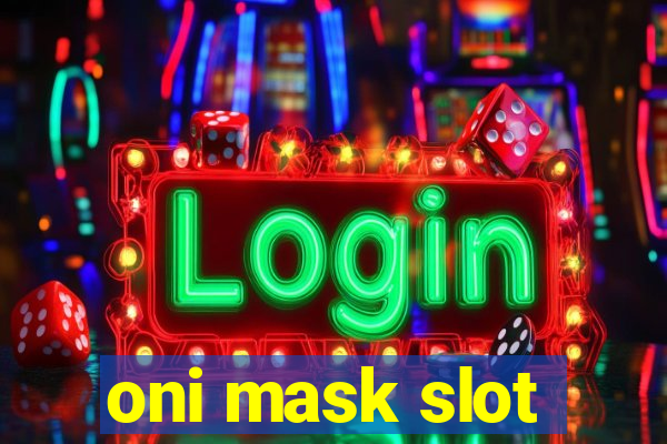 oni mask slot