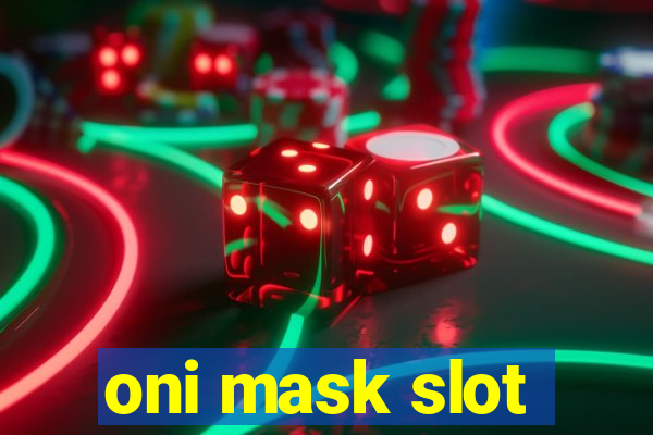 oni mask slot