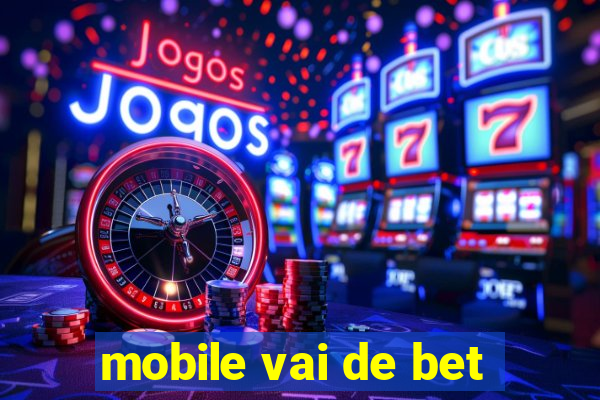 mobile vai de bet