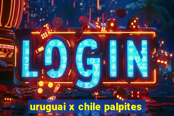 uruguai x chile palpites