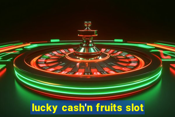 lucky cash'n fruits slot