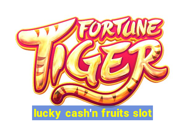 lucky cash'n fruits slot