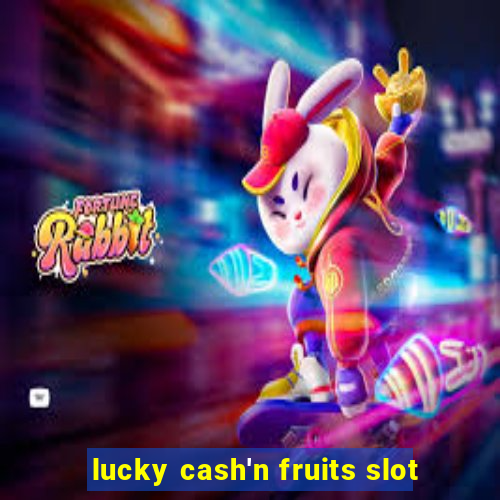 lucky cash'n fruits slot