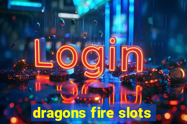 dragons fire slots