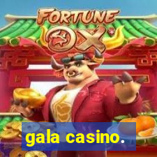 gala casino.