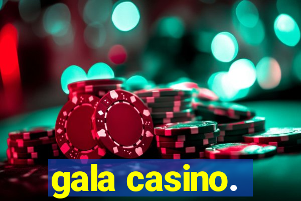 gala casino.