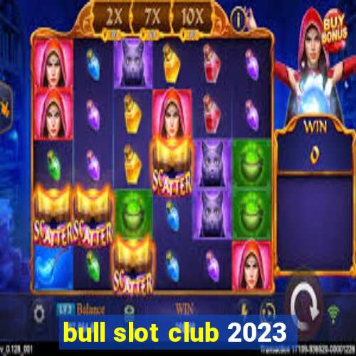 bull slot club 2023