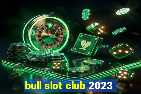 bull slot club 2023