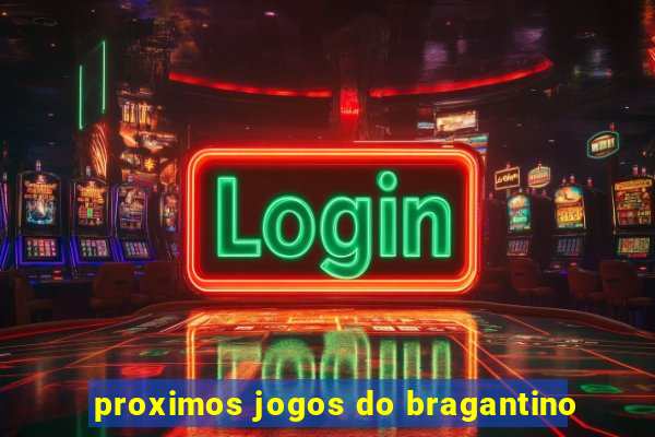 proximos jogos do bragantino