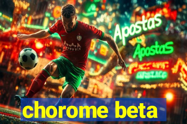 chorome beta