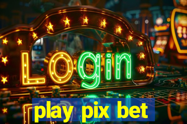 play pix bet