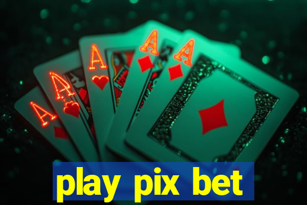 play pix bet