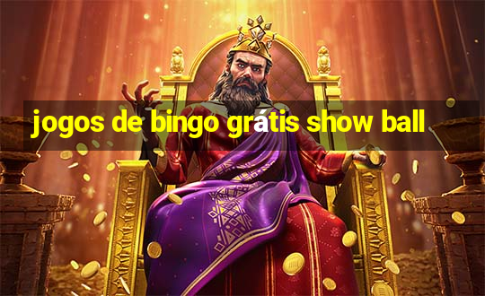 jogos de bingo grátis show ball