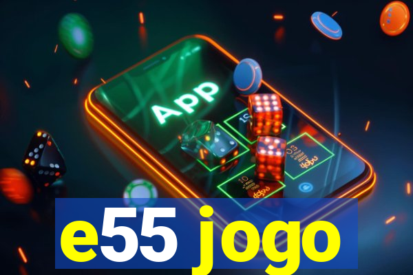 e55 jogo