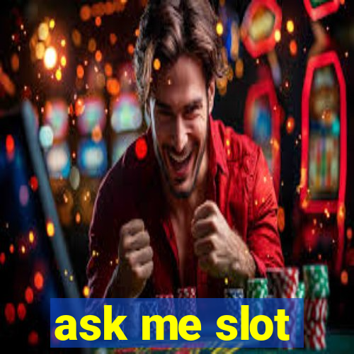 ask me slot