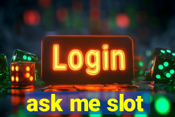 ask me slot