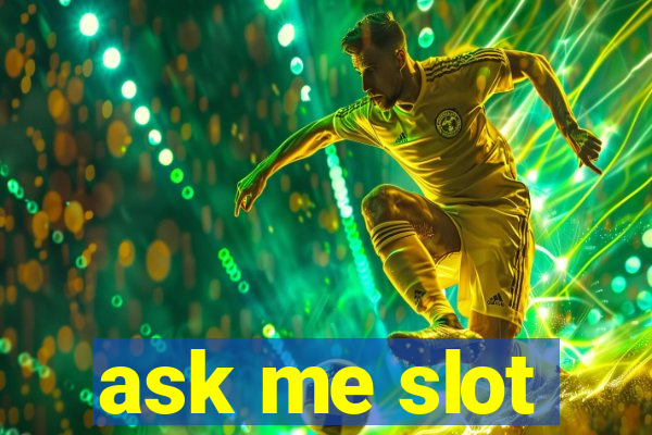 ask me slot