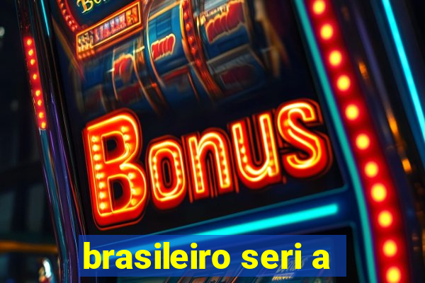 brasileiro seri a