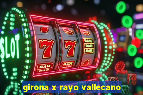 girona x rayo vallecano