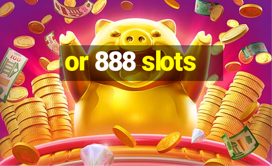 or 888 slots