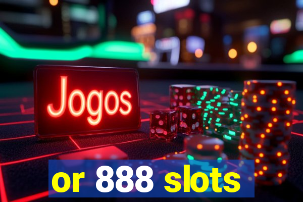 or 888 slots