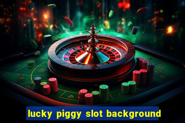 lucky piggy slot background