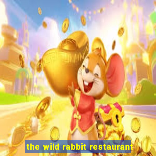 the wild rabbit restaurant