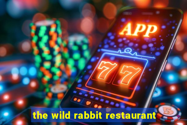 the wild rabbit restaurant