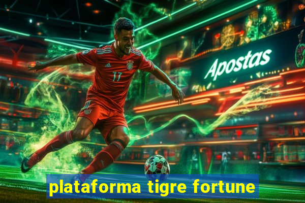 plataforma tigre fortune