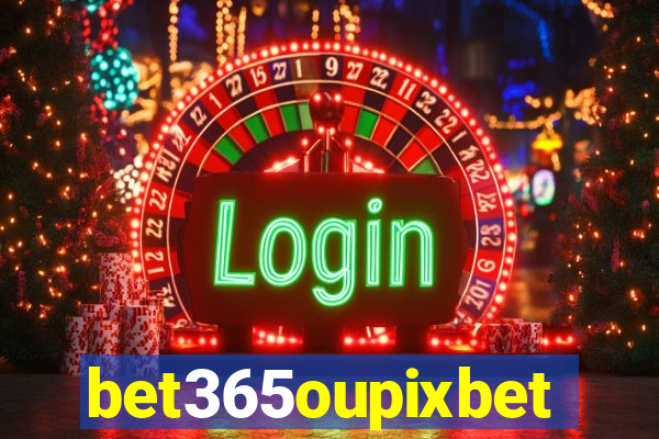 bet365oupixbet