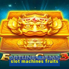 slot machines fruits