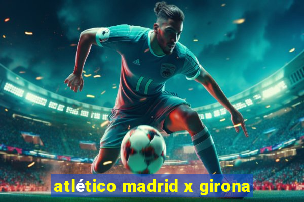 atlético madrid x girona