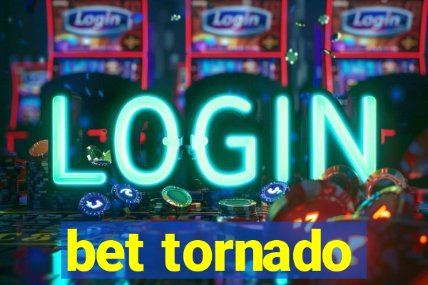 bet tornado