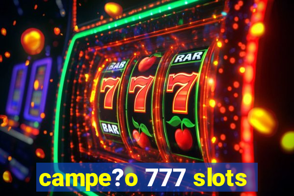 campe?o 777 slots