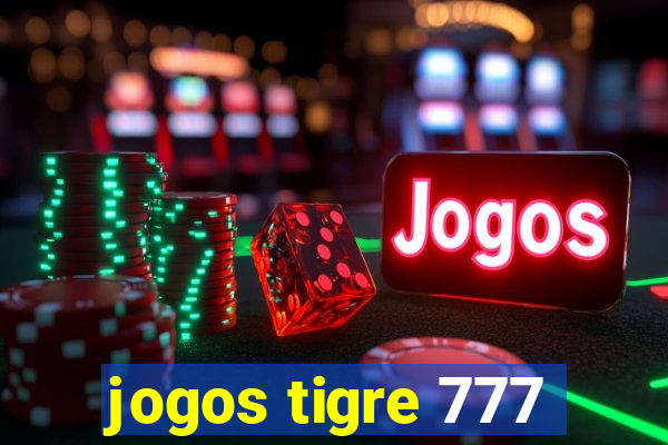 jogos tigre 777